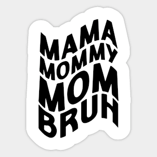 Mama Mommy Mom Bruh - Mother's Day Funny Gift Sticker